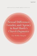 Sexual Difference, Gender, and Agency in Karl Barth''s Church Dogmatics