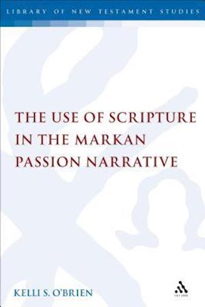 The Use of Scripture in the Markan Passion Narrative