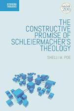 The Constructive Promise of Schleiermacher''s Theology
