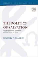 The Politics of Salvation: Lukan Soteriology, Atonement, and the Victory of Christ 