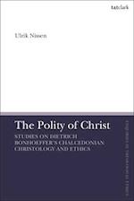 The Polity of Christ: Studies on Dietrich Bonhoeffer's Chalcedonian Christology and Ethics 