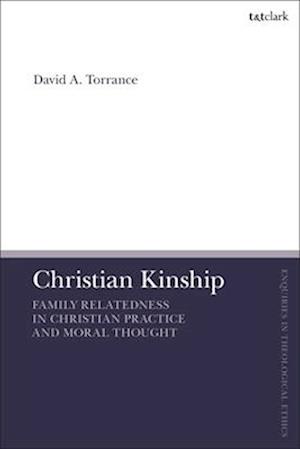 Christian Kinship: Family-Relatedness in Christian Practice and Moral Thought