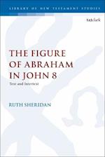 The Figure of Abraham in John 8: Text and Intertext 