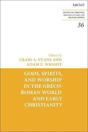 Gods, Spirits, and Worship in the Greco-Roman World and Early Christianity