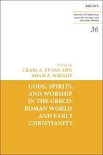 Gods, Spirits, and Worship in the Greco-Roman World and Early Christianity