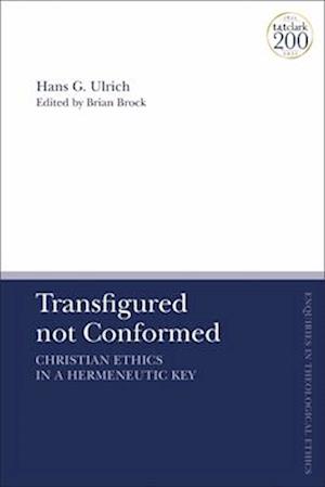 Transfigured not Conformed: Christian Ethics in a Hermeneutic Key