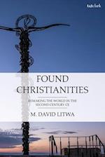 Found Christianities: Remaking the World of the Second Century CE 