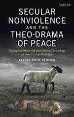 Secular Nonviolence and the Theo-Drama of Peace