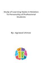 Study of Learning Styles in Relation to Personality of Professional Students 
