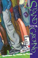 Stand Your Ground: Devotions for Teens by Teens 