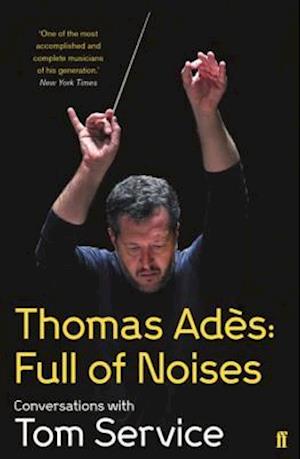 Thomas Ades: Full of Noises