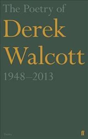 The Poetry of Derek Walcott 1948–2013