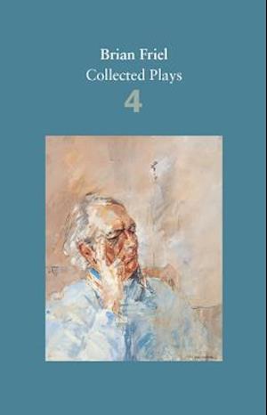 Brian Friel: Collected Plays – Volume 4