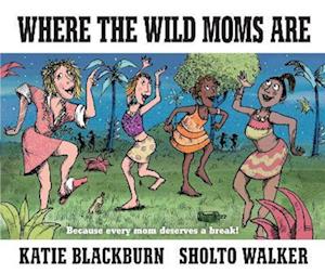 Where the Wild Moms Are