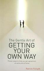 The Gentle Art of Getting Your Own Way
