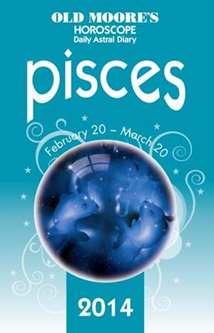 Old Moore's Horoscope and Astral Diary 2014 - Pisces