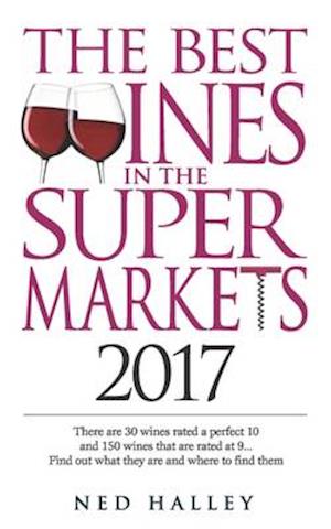 The Best Wines in the Supermarket: There are 30 Wines Rated a Perfect 10 and 150 Wines Rated at 9... Find Out What They are and Where to Find Them.