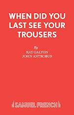 When Did You Last See Your Trousers?
