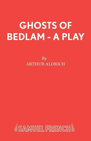 Ghosts of Bedlam - A Play