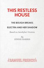 This Restless House, Pts. Two & Three: The Bough Breaks / Electra and Her Shadow