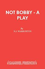 Not Bobby - A Play