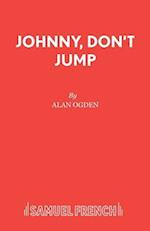 Johnny, Don't Jump 