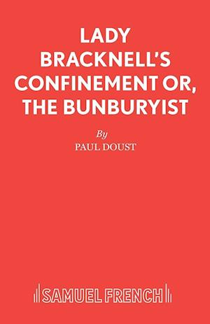 Lady Bracknell's Confinement or, The Bunburyist