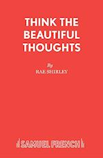 Think the Beautiful Thoughts