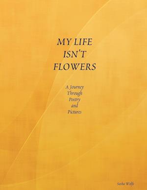 MY LIFE ISN'T FLOWERS