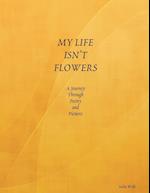 MY LIFE ISN'T FLOWERS