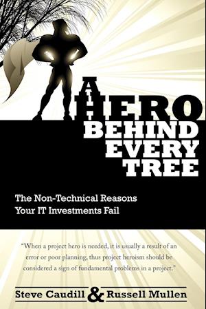 A Hero Behind Every Tree - The Non-Technical Reasons Your IT Investments Fail.