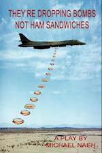 They're Dropping Bombs Not Ham Sandwiches