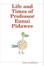 Life and Times of Professor Ennui Pidawee