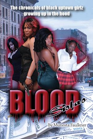 Blood Sistas: The Chronicals of Black Uptown Girlz Growing Up in the Hood