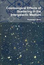 Cosmological Effects of Scattering in the Intergalactic Medium