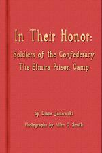 In Their Honor - Soldiers of the Confederacy - The Elmira Prison Camp