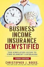 Business Income Insurance Demystified: The Simplified Guide to Time Element Coverages 