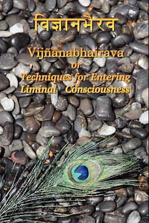 Vijnaanabhairava or Techniques for Entering Liminal Consciousness