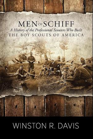 Men of Schiff, a History of the Professional Scouters Who Built the Boy Scouts of America