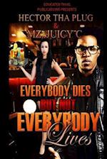 Everybody Dies But Not Everybody Lives