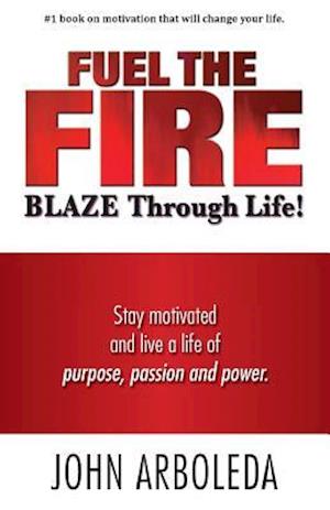 Fuel the Fire. Blaze Through Life.