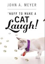 'Nuff to Make A Cat Laugh!