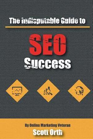 The Indisputable Guide to Seo Success