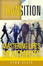 Transition; Mastering Life's Movements