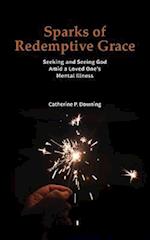 Sparks of Redemptive Grace - Seeking and Seeing God Amid a Loved One's Mental Illness