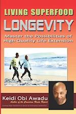 LIVING SUPERFOOD LONGEVITY: Master the Possibilities of High Quality Life Extension 