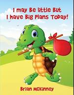 I May Be Little But I Have Big Plans Today! 