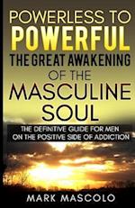 Powerless to Powerful, the Great Awakening of the Masculine Soul