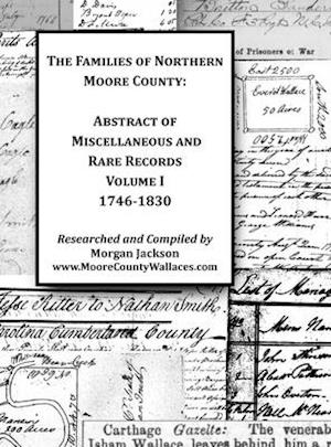 The Families of Northern Moore County - Abstract of Miscellaneous and Rare Records, Volume I