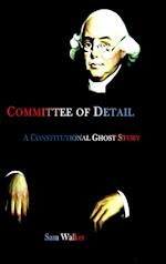 Committee of Detail A Constitutional Ghost Story 